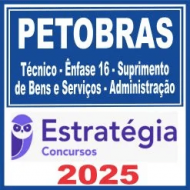 PETROBRAS (Técnico – Ênfase 16 – Suprimento de Bens e Serviços – Administração) Estratégia 2025