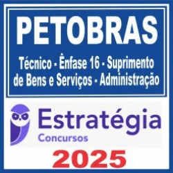PETROBRAS (Técnico – Ênfase 16 – Suprimento de Bens e Serviços – Administração) Estratégia 2025