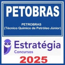 PETROBRAS (Técnico Químico de Petróleo Júnior) Estratégia 2025