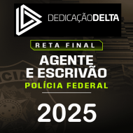 RETA FINAL AGENTE E ESCRIVÃO DE POLÍCIA FEDERAL - DEDICAÇÃO DELTA - PÓS EDITAL