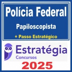 Polícia Federal (Papiloscopista + Passo) Estratégia 2025