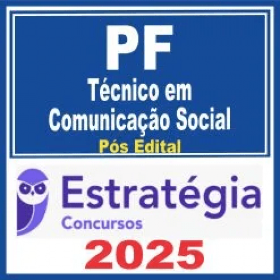 PF – Polícia Federal (Técnico em Comunicação Social) Pós Edital – Estratégia 2025