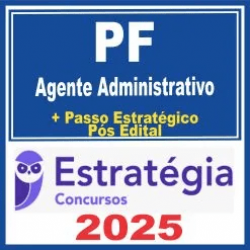 PF – Polícia Federal (Agente Administrativo + Passo) Pós Edital – Estratégia 2025