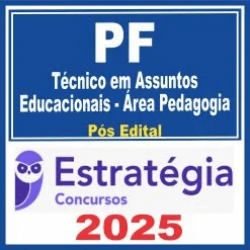 PF – Polícia Federal (Técnico em Assuntos Educacionais – Área Pedagogia) Pós Edital – Estratégia 2025