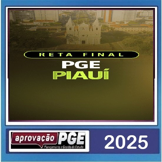 RETA FINAL PGE PIAUÍ APROVAÇÃO PGE 2025