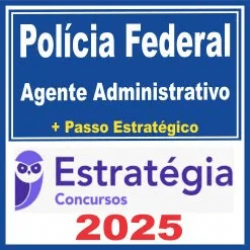 Polícia Federal (Agente Administrativo + Passo) Estratégia 2025