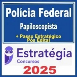Polícia Federal (Papiloscopista) Pós Edital – Estratégia 2025