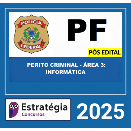 POLÍCIA FEDERAL – PÓS-EDITAL (PERITO CRIMINAL – ÁREA 3: INFORMÁTICA FORENSE) ESTRATEGIA 2025