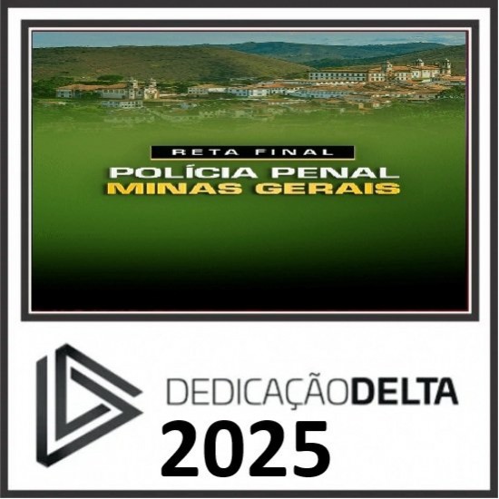 RETA FINAL POLÍCIA PENAL MINAS GERAIS SEJUSP MG DEDICAÇÃO DELTA PÓS EDITAL 2025