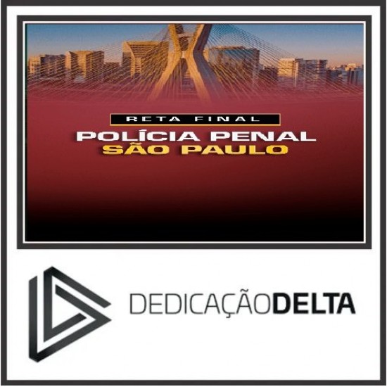 RETA FINAL POLÍCIA PENAL SÃO PAULO DEDICAÇÃO DELTA PÓS EDITAL 2025