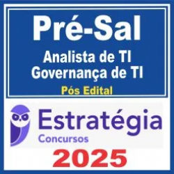 Pré-Sal – PPSA (Analista de Tecnologia da Informação – Governança de TI) Pós Edital – Estratégia 2025