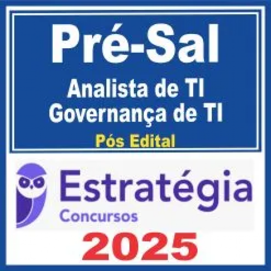Pré-Sal – PPSA (Analista de Tecnologia da Informação – Governança de TI) Pós Edital – Estratégia 2025