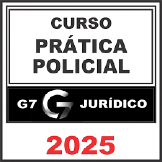Prática Policial – G7 Jurídico 2025