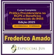 CURSO COMPLETO DE PRÁTICA PREVIDENCIÁRIA NO RGPS E BENEFÍCIOS ASSISTENCIAIS DO INSS EDIÇÃO 2025 | 150 HORAS/AULA - FREDERICO AMADO