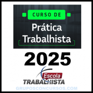 CURSO DE PRÁTICA TRABALHISTA 2025 – Escola Trabalhista