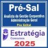 Pré-Sal – PPSA (Analista de Gestão Corporativa – Administração Geral) Pós Edital – Estratégia 2025