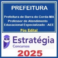 Prefeitura de Barra do Corda-MA (Professor de Atendimento Educacional Especializado - AEE) Pacote - 2025 (Pós-Edital) Estratégia