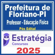 Prefeitura de Floriano PI (Professor – Educação Física) Pós Edital – Estratégia 2025