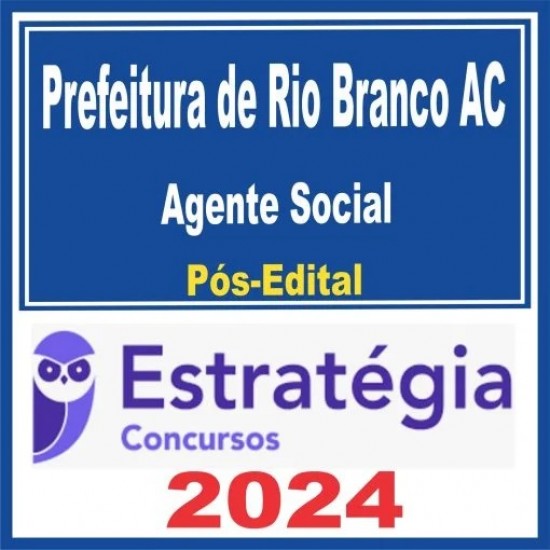 PREFEITURA DE RIO BRANCO AC (AGENTE SOCIAL) PÓS EDITAL – ESTRATÉGIA 2024