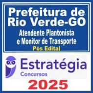 Prefeitura de Rio Verde GO (Atendente Plantonista e Monitor de Transporte) Pós Edital – Estratégia 2025