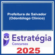 Prefeitura de Salvador (Odontólogo Clínico) Estratégia 2025