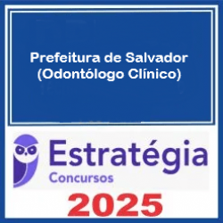 Prefeitura de Salvador (Odontólogo Clínico) Estratégia 2025