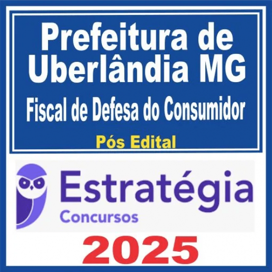 Prefeitura de Uberlândia MG (Fiscal de Defesa do Consumidora) Pós Edital – Estratégia 2025