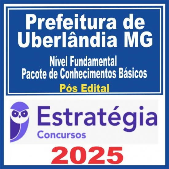 Prefeitura de Uberlândia MG (Nível Fundamental – Pacote de Conhecimentos Básicos) Pós Edital – Estratégia 2025