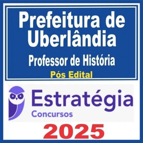 Prefeitura de Uberlândia MG (Professor de História) Pós Edital – Estratégia 2025