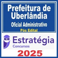 Prefeitura de Uberlândia MG (Oficial Administrativo) Pós Edital – Estratégia 2025