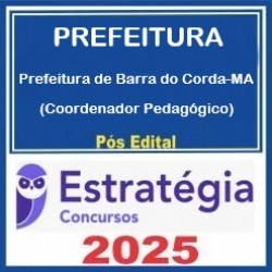 Prefeitura de Barra do Corda-MA (Coordenador Pedagógico) Pacote - 2025 (Pós-Edital) Estratégia