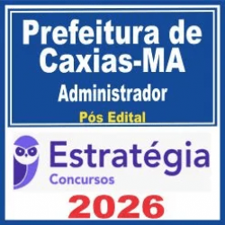 Prefeitura de Caxias MA (Administrador) Pós Edital – Estratégia 2026
