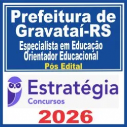 Prefeitura de Gravataí RS (Especialista em Educação – Orientador Educacional) Pós Edital – Estratégia 2026
