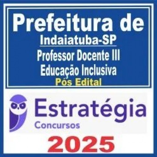 Prefeitura de Indaiatuba SP (Professor Docente III – Educação Inclusiva) Pós Edital – Estratégia 2025