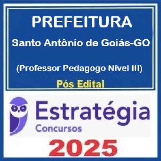 Prefeitura de Santo Antônio de Goiás-GO (Professor Pedagogo Nível III) Pacote - 2025 (Pós-Edital) Estratégia
