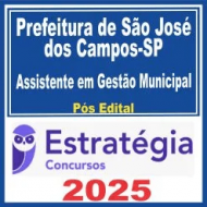 Prefeitura de São José dos Campos SP (Assistente em Gestão Municipal) Pós Edital – Estratégia 2025