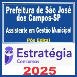 Prefeitura de São José dos Campos SP (Assistente em Gestão Municipal) Pós Edital – Estratégia 2025
