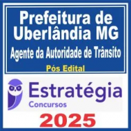 Prefeitura de Uberlândia MG (Agente da Autoridade de Trânsito) Pós Edital – Estratégia 2025