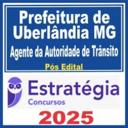 Prefeitura de Uberlândia MG (Agente da Autoridade de Trânsito) Pós Edital – Estratégia 2025
