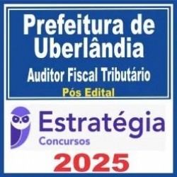 Prefeitura de Uberlândia MG – ISS Uberlândia (Auditor Fiscal Tributário) Pós Edital – Estratégia 2025