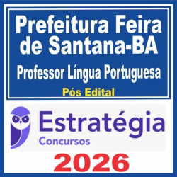 Prefeitura Feira de Santana BA (Professor Língua Portuguesa) Pós Edital – Estratégia 2026