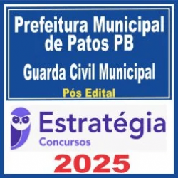 Prefeitura Municipal de Patos PB (Guarda Civil Municipal) Pós Edital – Estratégia 2025