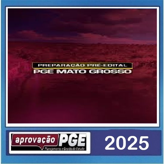 PREPARAÇÃO PRÉ-EDITAL - PGE MATO GROSSO - PGE MT Aprovação PGE 2025