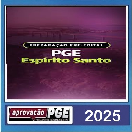 PREPARAÇÃO PRÉ-EDITAL – PGE ESPÍRITO SANTO APROVAÇÃO PGE 2025