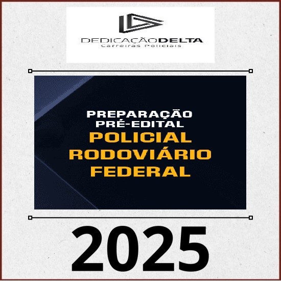 PREPARAÇÃO PRÉ-EDITAL POLICIAL RODOVIÁRIO FEDERAL DEDICAÇÃO DELTA 2025