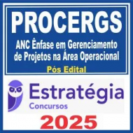 PROCERGS (ANC – Analista em Computação – Ênfase em Gerenciamento de Projetos na Área Operacional) Pós Edital – Estratégia 2025