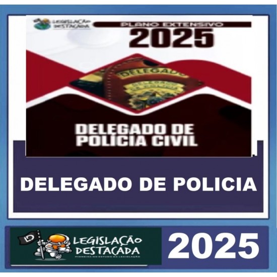 DELEGADO DE POLÍCIA CIVIL LEGISLAÇÃO DESTACADA 2025