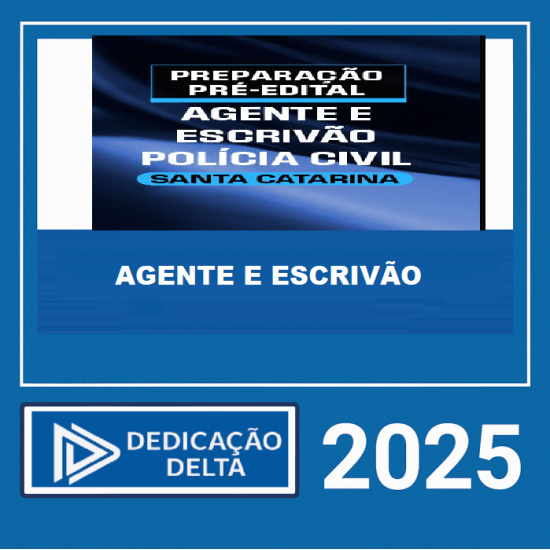 PC SC AGENTE E ESCRIVÃO DE POLICIA CIVIL DE SANTA CATARINA – DEDICAÇÃO DELTA – 2025