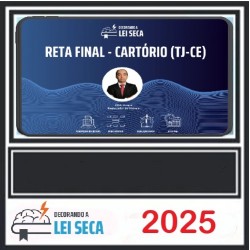 RETA FINAL - CARTÓRIOS (TJ-CE) DECORANDO A LEI SECA 2025