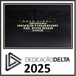 RETA FINAL INVESTIGADOR DE POLÍCIA CIVIL PIAUÍ DEDICAÇÃO DELTA PÓS EDITAL 2025